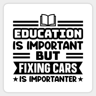 Education is important, but fixing cars is importanter Sticker